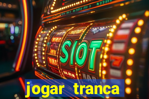 jogar tranca valendo dinheiro